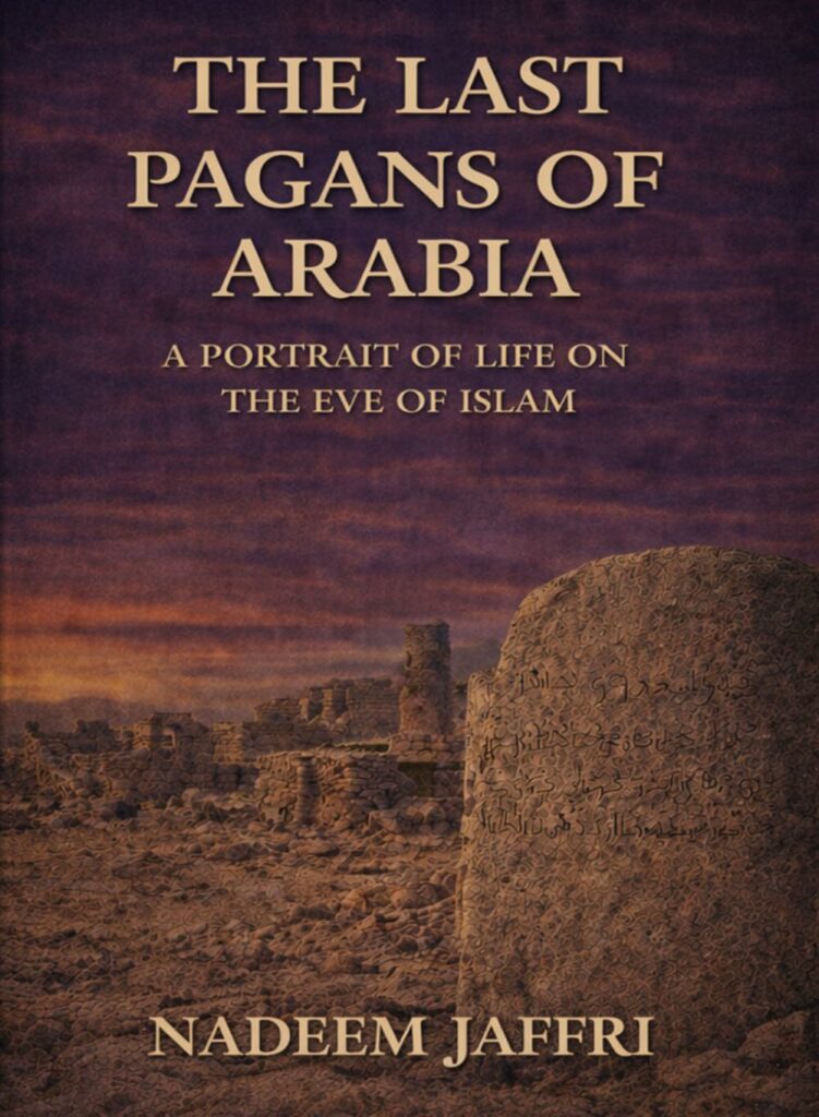 The Last Pagans of Arabia: A Portrait of Life on the Eve of Islam
